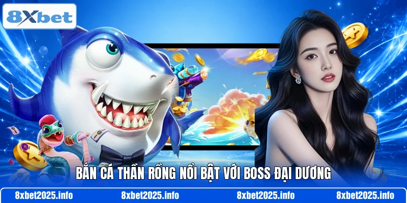Bắn cá thần rồng nổi bật với boss đại dương