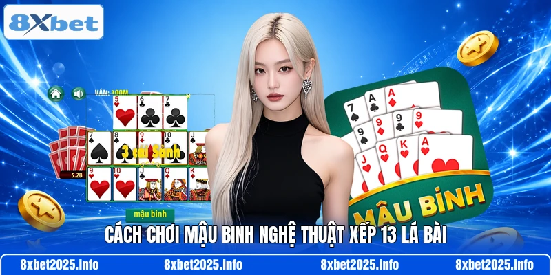 Cách chơi mậu binh nghệ thuật xếp 13 lá bài