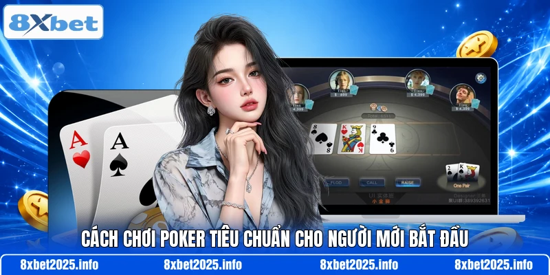 Cách chơi Poker tiêu chuẩn cho người mới bắt đầu