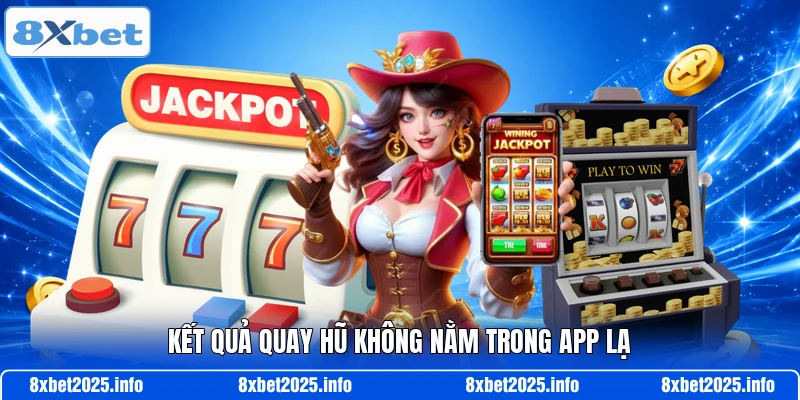 Kết quả quay hũ không nằm trong app lạ