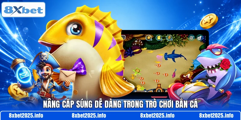 Nâng cấp súng dễ dàng trong trò chơi bắn cá