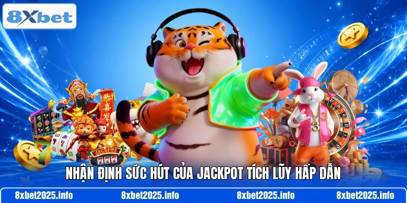 Nhận định sức hút của jackpot tích lũy hấp dẫn