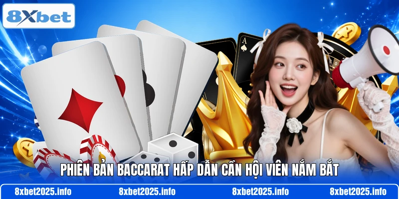 Phiên bản baccarat hấp dẫn cần hội viên nắm bắt