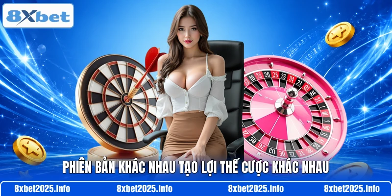 Phiên bản khác nhau tạo lợi thế cược khác nhau