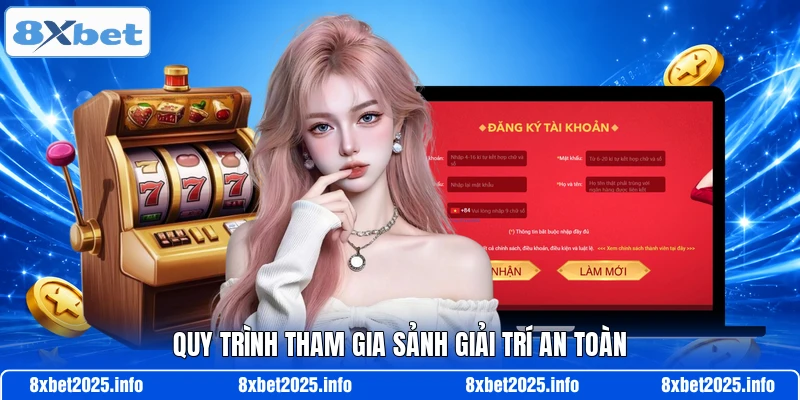 Quy trình tham gia sảnh giải trí an toàn