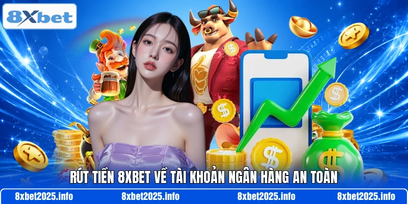 Rút tiền 8XBET về tài khoản ngân hàng an toàn