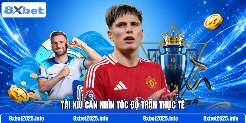 Tài xỉu cần nhìn tốc độ trận thực tế