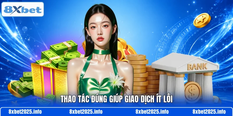 Thao tác đúng giúp giao dịch ít lỗi