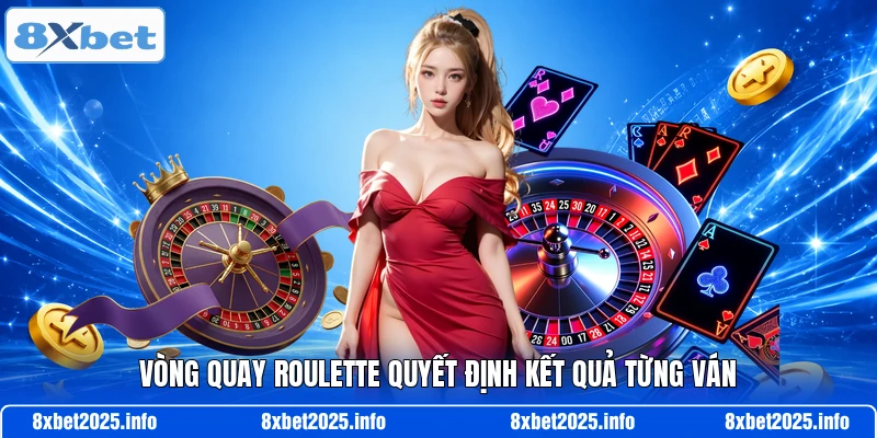 Vòng quay roulette quyết định kết quả từng ván